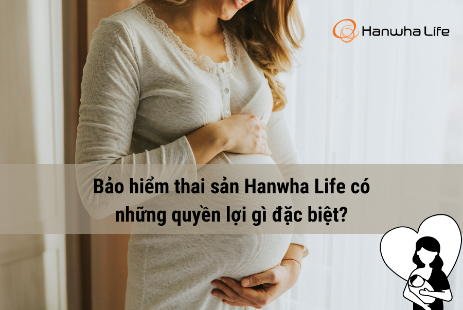 Quyền lợi bảo hiểm thai sản Hanwha Life